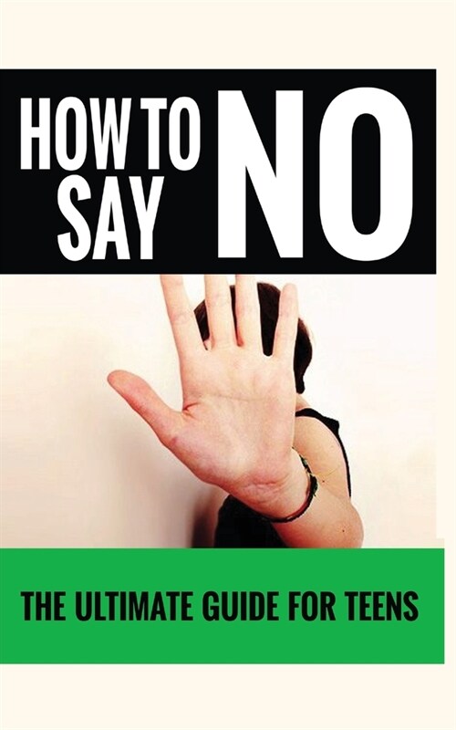 How to Say No: The Ultimate Guide for Teens (Paperback)