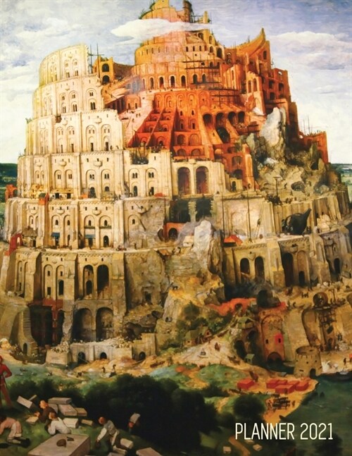 Tower of Babel Planner 2021: Pieter Bruegel the Elder Artistic Daily Scheduler with January - December Year Calendar (12 Months Calendar) Beautiful (Paperback)