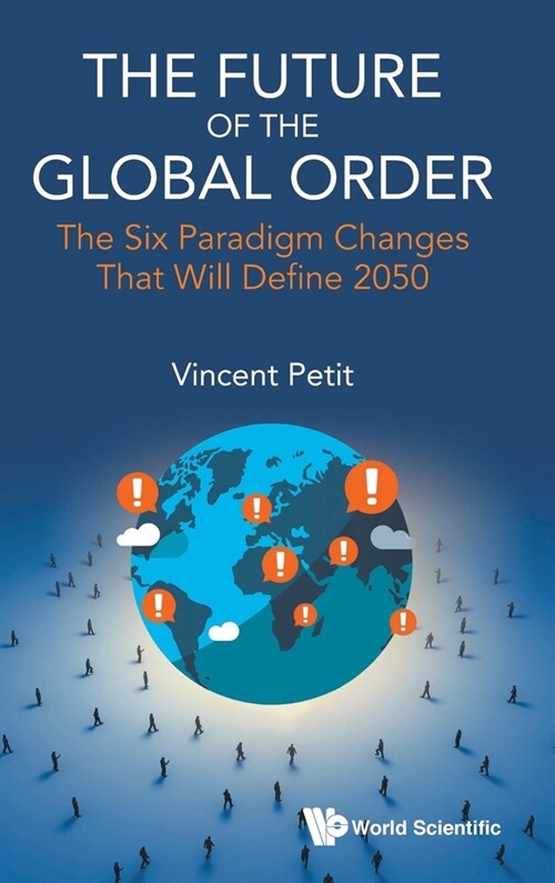 Future of the Global Order, The: The Six Paradigm Changes That Will Define 2050 (Hardcover)