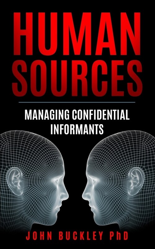 Human Sources: Managing Confidential Informants (Paperback)