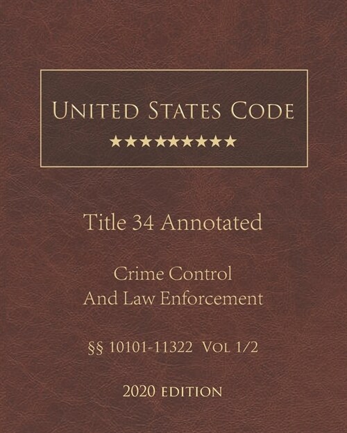 United States Code Annotated Title 34 Crime Control and Law Enforcement 2020 Edition ㎣10101 - 11322 Vol 1/2 (Paperback)