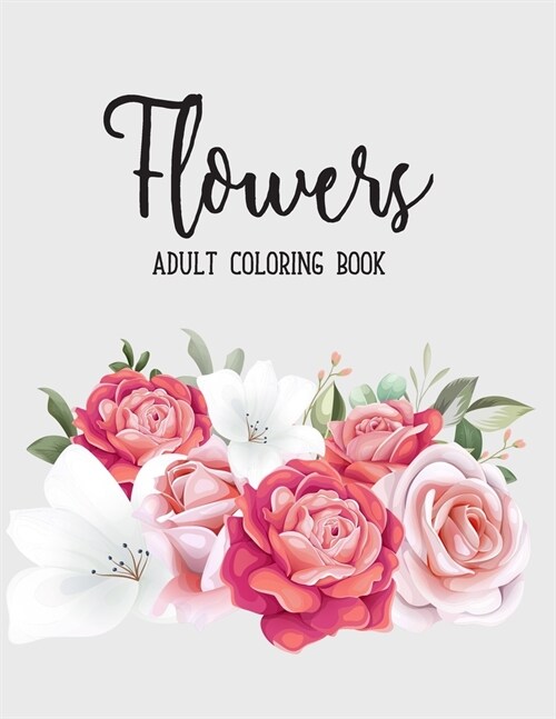 Flowers Coloring Book: An Adult Coloring Book Featuring Exquisite Flower Bouquets and Arrangements for Stress Relief and Relaxation (Paperback)