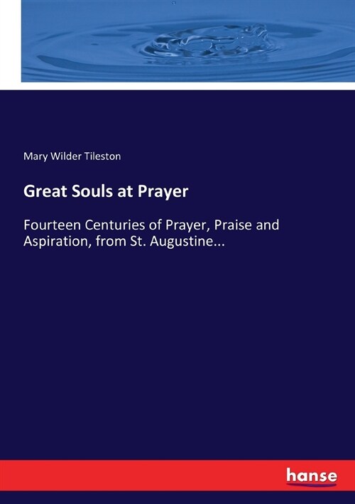 Great Souls at Prayer: Fourteen Centuries of Prayer, Praise and Aspiration, from St. Augustine... (Paperback)