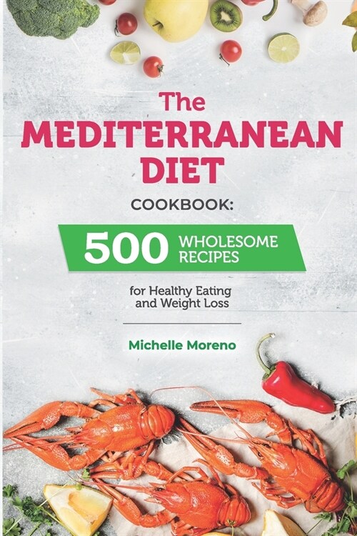 The Mediterranean Diet Cookbook: 500 Wholesome Recipes for Healthy Eating and Weight Loss (Paperback)