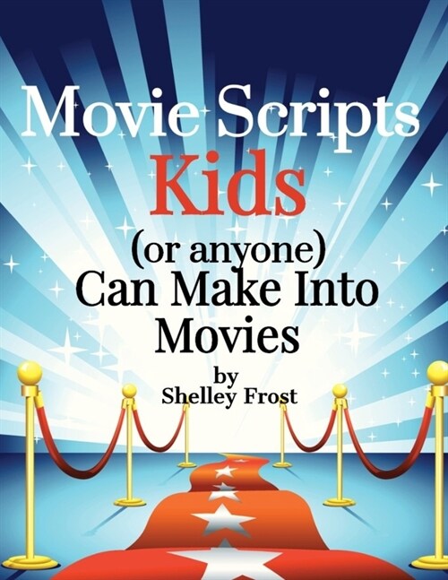 Movie Scripts Kids (or anyone) Can Make Into Movies (Paperback)
