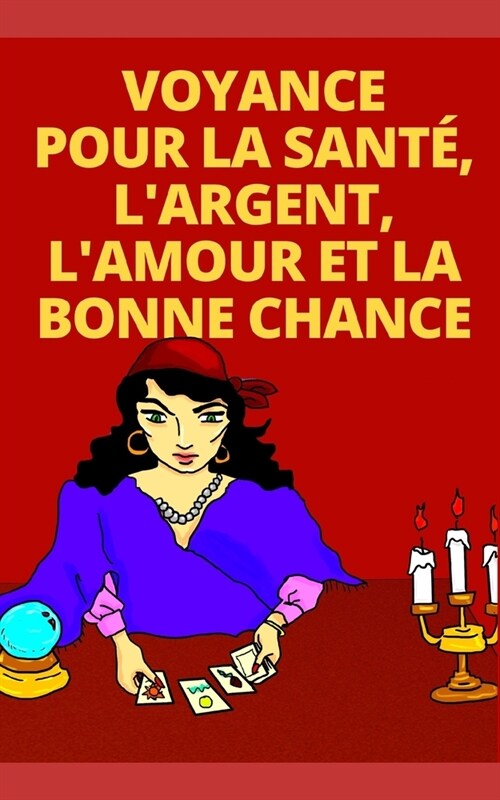 Voyance Pour La Sant? lArgent, lAmour Et La Bonne Chance (Paperback)