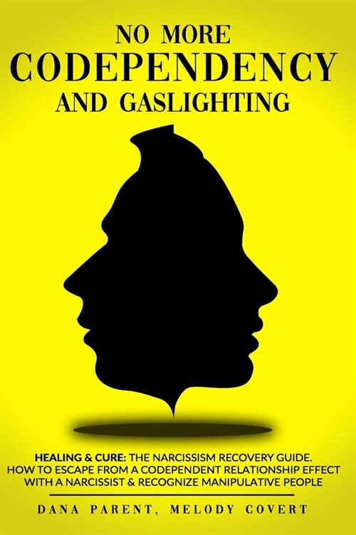 No More Codependency And Gaslighting: Healing & Cure: The Narcissism Recovery Guide. How To Escape From A Codependent Relationship Effect With A Narci (Paperback)