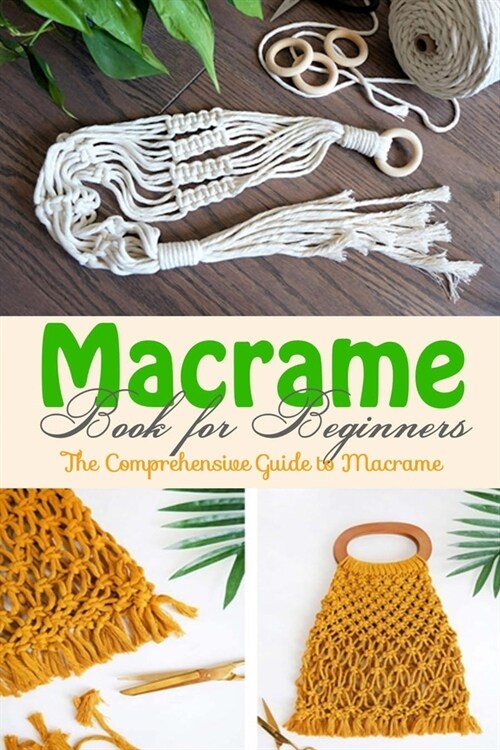 Macrame Book for Beginners: The Comprehensive Guide to Macrame (Paperback)