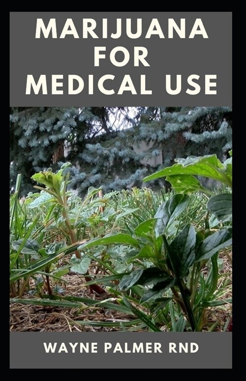 Marijuana for Medical Use: The Effective Guide On How To Make Use Of Marijuana For Medical Your Attentions (Paperback)
