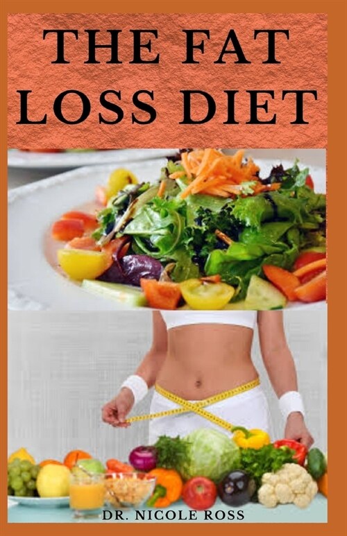 The Fat Loss Diet: The complete guide to losing weight, build muscles and energy for a healthier lifestyle. (Paperback)