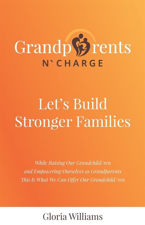 Grandparents N` Charge: Lets Build Stronger Families (Paperback)