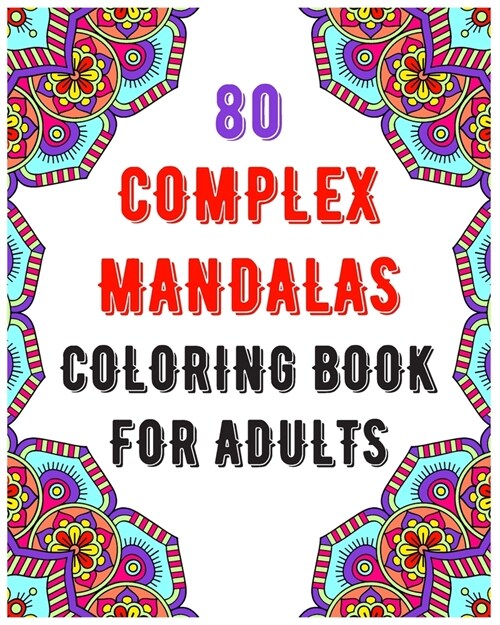 80 Complex Mandalas Coloring Book For Adults: mandala coloring book for all: 80 mindful patterns and mandalas coloring book: Stress relieving and rela (Paperback)