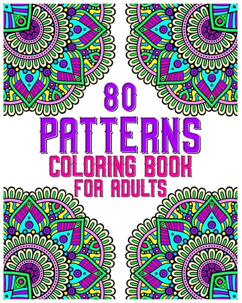 80 Patterns Coloring Book For Adults: mandala coloring book for all: 80 mindful patterns and mandalas coloring book: Stress relieving and relaxing Col (Paperback)