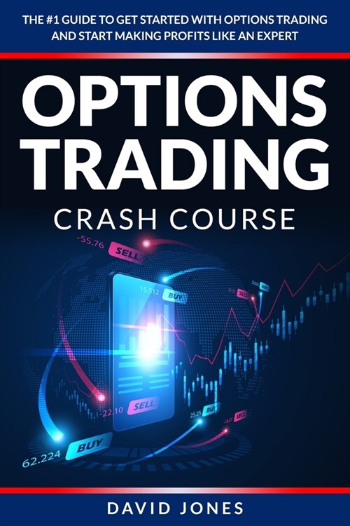 OPTIONS TRADING Crash Course: The #1 Guide to Get Started with Options Trading and Start Making Profits like an Expert (Paperback)