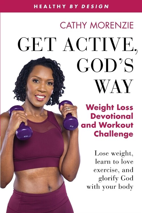 Get Active, Gods Way: Weight Loss Devotional and Workout Challenge: Lose weight, learn to love exercise, and glorify God with your body (Paperback)