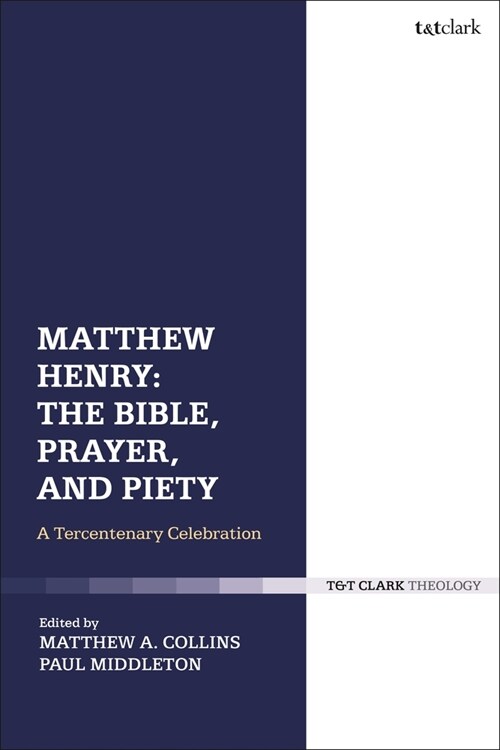 Matthew Henry: The Bible, Prayer, and Piety : A Tercentenary Celebration (Paperback)