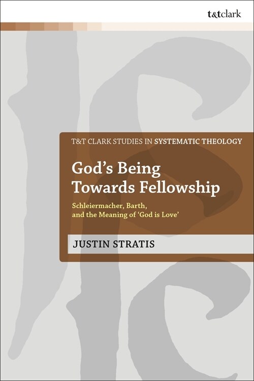 Gods Being Towards Fellowship : Schleiermacher, Barth, and the Meaning of ‘God is Love’ (Paperback)