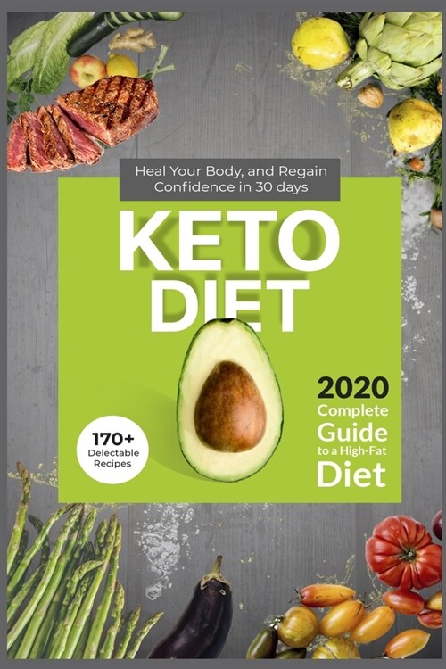 Keto Diet: 2020 Complete Guide to a High-Fat Diet . 170+ Delectable Recipes . Heal Your Body, and Regain Confidence in 30 Days . (Paperback)