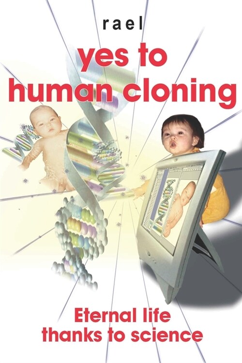 Yes to human cloning: Eternal life thanks to science (Paperback)