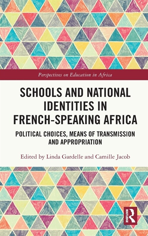 Schools and National Identities in French-speaking Africa : Political Choices, Means of Transmission and Appropriation (Hardcover)