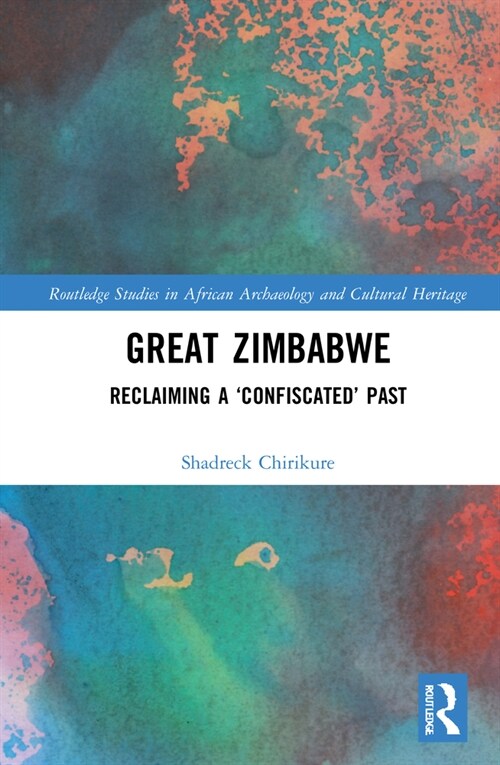 Great Zimbabwe : Reclaiming a ‘Confiscated’ Past (Hardcover)