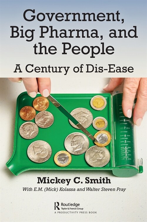 Government, Big Pharma, and The People : A Century of Dis-Ease (Hardcover)