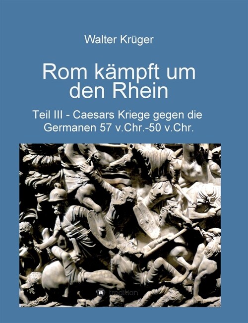 Rom k?pft um den Rhein: Caesars Kriege gegen die Germanen 57 v.Chr. - 50 v.Chr. (Paperback)