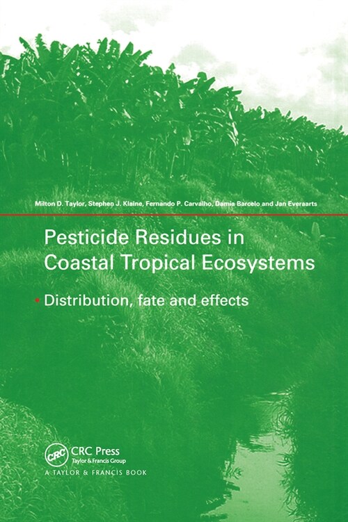 Pesticide Residues in Coastal Tropical Ecosystems : Distribution, Fate and Effects (Paperback)