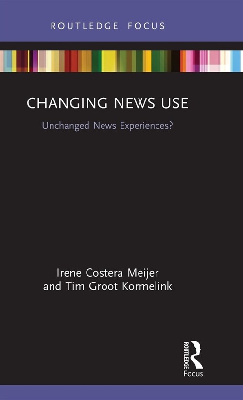 Changing News Use : Unchanged news experiences? (Hardcover)