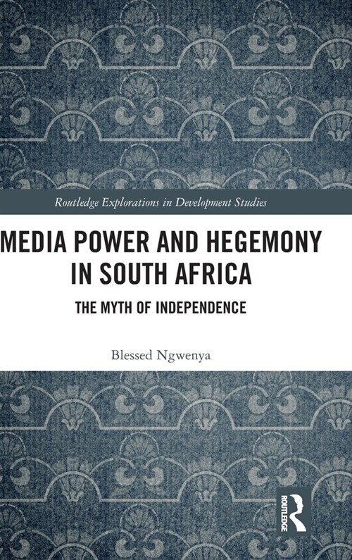 Media Power and Hegemony in South Africa : The Myth of Independence (Hardcover)