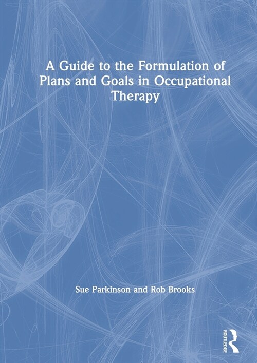 A Guide to the Formulation of Plans and Goals in Occupational Therapy (Hardcover, 1)