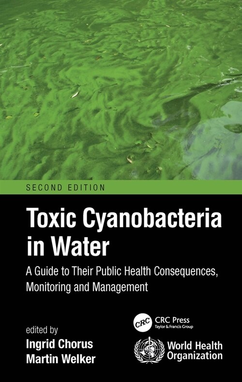 Toxic Cyanobacteria in Water : A Guide to Their Public Health Consequences, Monitoring and Management (Hardcover, 2 ed)