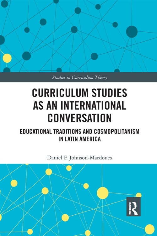 Curriculum Studies as an International Conversation : Educational Traditions and Cosmopolitanism in Latin America (Paperback)