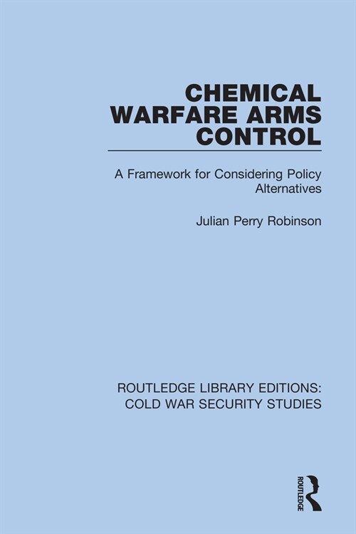 Chemical Warfare Arms Control : A Framework for Considering Policy Alternatives (Hardcover)