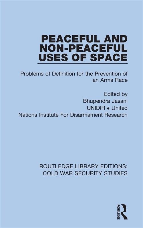 Peaceful and Non-Peaceful Uses of Space : Problems of Definition for the Prevention of an Arms Race (Hardcover)