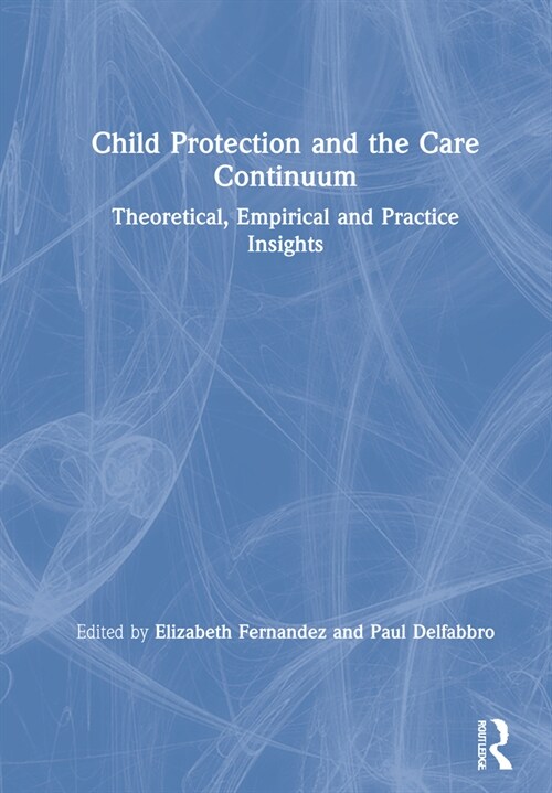 Child Protection and the Care Continuum : Theoretical, Empirical and Practice Insights (Hardcover)