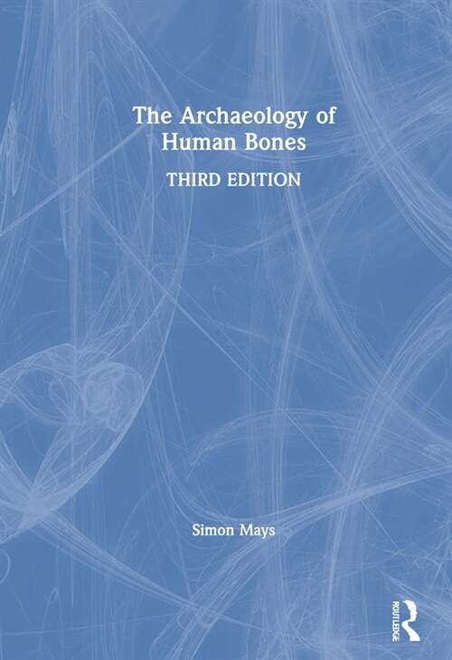 The Archaeology of Human Bones (Hardcover, 3 ed)