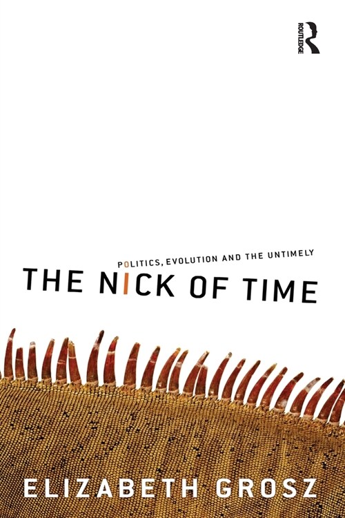 The Nick of Time: Politics, Evolution and the Untimely (Paperback)