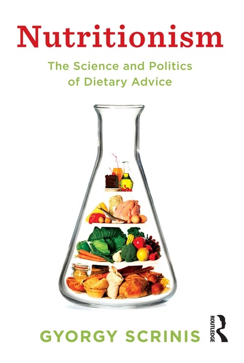 Nutritionism: The Science and Politics of Dietary Advice (Paperback)