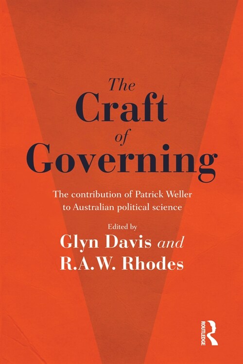 The Craft of Governing: The Contribution of Patrick Weller to Australian Political Science (Paperback)