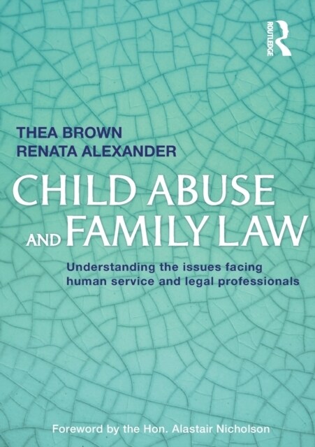 Child Abuse and Family Law: Understanding the Issues Facing Human Service and Legal Professionals (Paperback)