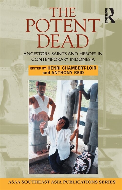 The Potent Dead: Ancestors, Saints and Heroes in Contemporary Indonesia (Paperback)