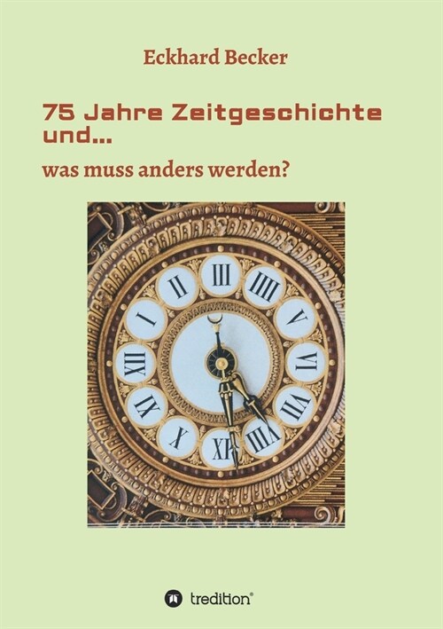 75 Jahre Zeitgeschichte und...: ...was muss anders werden (Paperback)