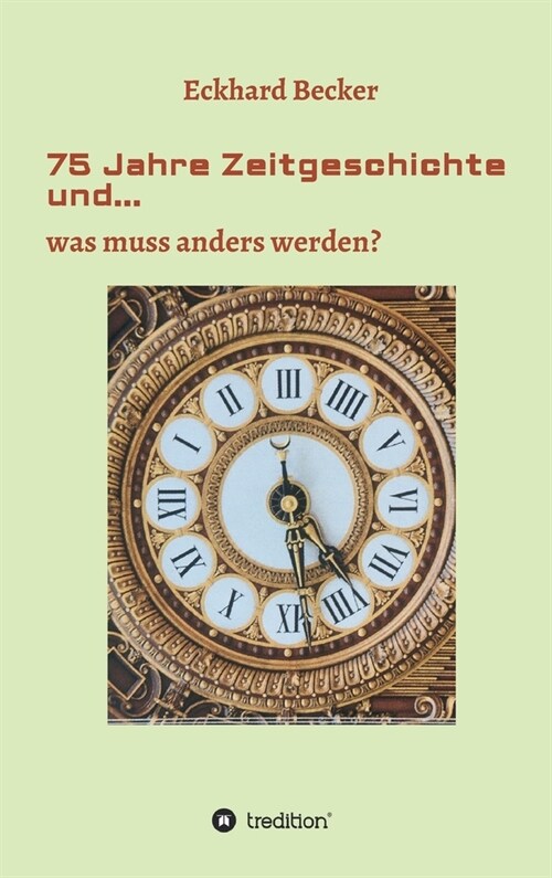 75 Jahre Zeitgeschichte und...: ...was muss anders werden (Hardcover)