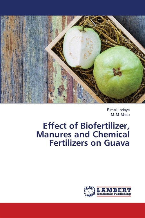 Effect of Biofertilizer, Manures and Chemical Fertilizers on Guava (Paperback)