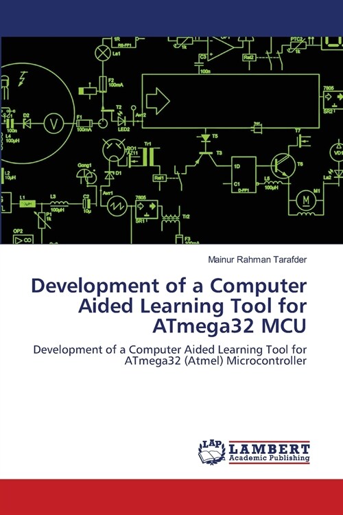 Development of a Computer Aided Learning Tool for ATmega32 MCU (Paperback)