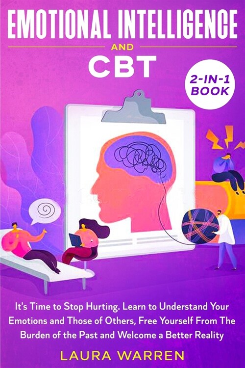 Emotional Intelligence and CBT 2-in-1 Book: Its Time to Stop Hurting. Learn to Understand Your Emotions and Those of Others, Free Yourself From The B (Paperback)