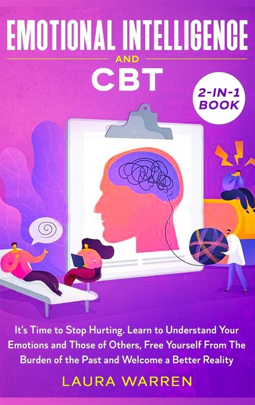 Emotional Intelligence and CBT 2-in-1 Book: Its Time to Stop Hurting. Learn to Understand Your Emotions and Those of Others, Free Yourself From The B (Hardcover)