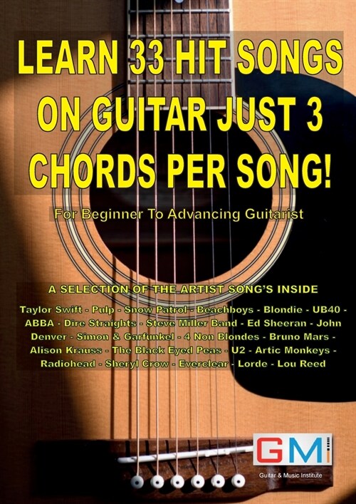 Learn 33 Hit Songs on Guitar Just 3 Chords Per Song!: For The Beginner To Advancing Guitarist (Paperback)