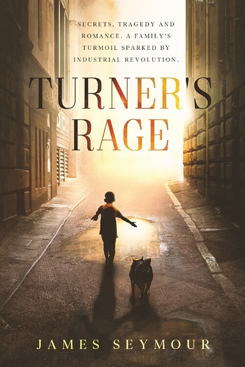 Turners Rage: Secrets, tragedy and romance. A familys turmoil sparked by industrial revolution (Paperback)